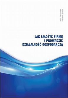 The cover of the book titled: Jak założyć firmę i prowadzić działalność gospodarczą?