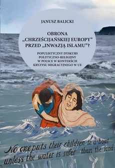 Okładka książki o tytule: Obrona "chrześcijańskiej Europy" przed "inwazją islamu"? Populistyczny dyskurs polityczno-religijny w Polsce w kontekście kryzysu migracyjnego w Europie