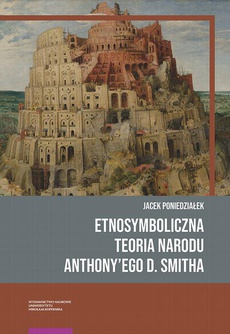 Okładka książki o tytule: Etnosymboliczna teoria narodu Anthony’ego D. Smitha
