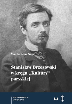 The cover of the book titled: Stanisław Brzozowski w kręgu „Kultury” paryskiej