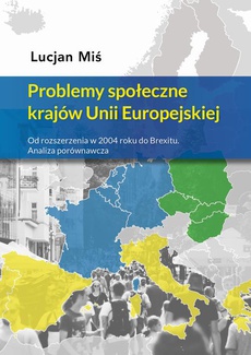 Okładka książki o tytule: Problemy społeczne krajów Unii Europejskiej. Od rozszerzenia w 2004 roku do Brexitu. Analiza porównawcza