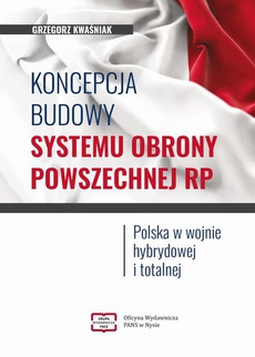 The cover of the book titled: Koncepcja budowy systemu obrony powszechnej RP. Polska w wojnie hybrydowej i totalnej