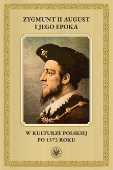 Обложка книги под заглавием:Zygmunt II August i jego epoka w kulturze polskiej po 1572 roku