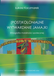 Okładka książki o tytule: (Post)kolonialne wytwarzanie Jamajki
