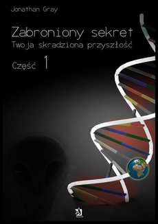 The cover of the book titled: Zabroniony sekret - część 1. Twoja skradziona przyszłość