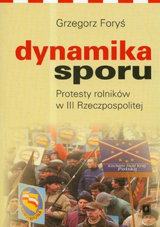 Okładka książki o tytule: Dynamika sporu. Protesty rolników w III Rzeczpospolitej