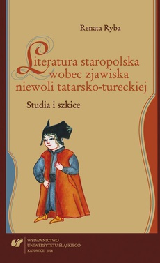 The cover of the book titled: Literatura staropolska wobec zjawiska niewoli tatarsko-tureckiej