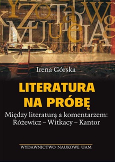 The cover of the book titled: Literatura na próbę. Między literaturą a komentarzem: Różewicz - Witkacy - Kantor
