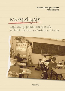 The cover of the book titled: Korepetycje – współczesny problem szarej strefy edukacji szkolnictwa średniego w Polsce