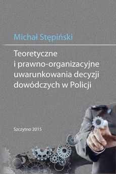 The cover of the book titled: Teoretyczne i prawno-organizacyjne uwarunkowania decyzji dowódczych w Policji