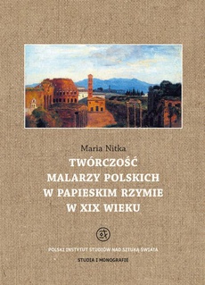 Okładka książki o tytule: Twórczość malarzy polskich w papieskim Rzymie w XIX wieku