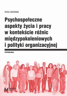 The cover of the book titled: Psychospołeczne aspekty życia i pracy w kontekście różnic międzypokoleniowych i polityki organizacyjnej