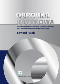 The cover of the book titled: Obróbka ubytkowa - technologia obróbki wiórowej, ściernej i erozyjnej oraz systemów mikroelektromec