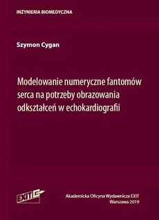 The cover of the book titled: Modelowanie numeryczne fantomów serca na potrzeby obrazowania odkształceń w echokardiografii