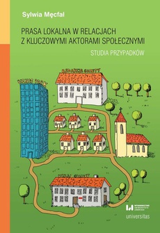 The cover of the book titled: Prasa lokalna w relacjach z kluczowymi aktorami społecznymi