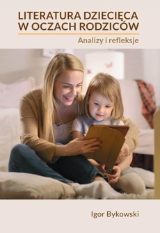 The cover of the book titled: Literatura dziecięca w oczach rodziców: analizy i refleksje