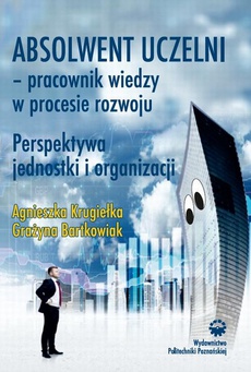 The cover of the book titled: Absolwent uczelni - pracownik wiedzy w procesie rozwoju. Perspektywa jednostki i organizacji
