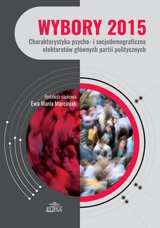Okładka książki o tytule: Wybory 2015. Charakterystyka psycho- i socjodemograficzna elektoratów głównych partii politycznych