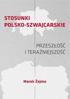 Обкладинка книги з назвою:STOSUNKI POLSKO-SZWAJCARSKIE Przeszłość i teraźniejszość