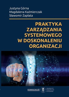 The cover of the book titled: Praktyka zarządzania systemowego w doskonaleniu organizacji