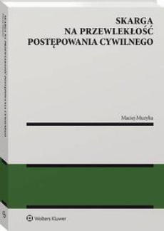 The cover of the book titled: Skarga na przewlekłość postępowania cywilnego