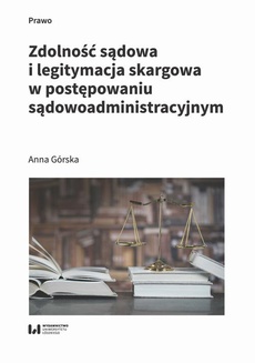 The cover of the book titled: Zdolność sądowa i legitymacja skargowa w postępowaniu sądowoadministracyjnym