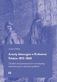 The cover of the book titled: Areszty detencyjne w Królestwie Polskim 1815–1868