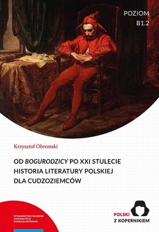 Обкладинка книги з назвою:Od „Bogurodzicy” po XXI stulecie. Historia Literatury polskiej dla cudzoziemców. Poziom B1.2