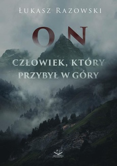The cover of the book titled: On. Człowiek, który przybył w góry