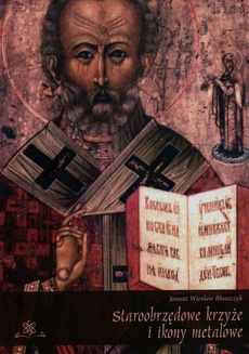 Обложка книги под заглавием:Staroobrzędowe krzyże i ikony metalowe