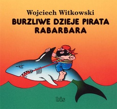 Okładka książki o tytule: Burzliwe dzieje pirata Rabarbara