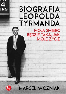 The cover of the book titled: Biografia Leopolda Tyrmanda Moja śmierć będzie taka, jak moje życie