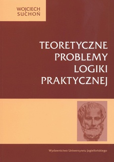 The cover of the book titled: Teoretyczne problemy logiki praktycznej