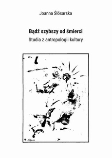 The cover of the book titled: Bądź szybszy od śmierci. Studia z antropologii kultury