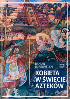 The cover of the book titled: Kobieta w świecie Azteków