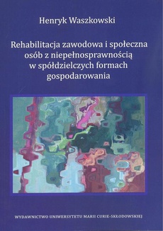 Okładka książki o tytule: Rehabilitacja zawodowa i społeczna osób z niepełnosprawnością w spółdzielczych formach gospodarowania