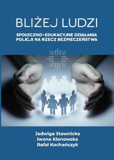 Обложка книги под заглавием:Bliżej ludzi. Społeczno - edukacyjne działania Policji na rzecz bezpieczeństwa