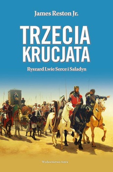The cover of the book titled: Trzecia krucjata Ryszard Lwie Serce i Saladyn