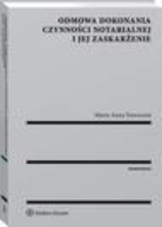 The cover of the book titled: Odmowa dokonania czynności notarialnej i jej zaskarżenie