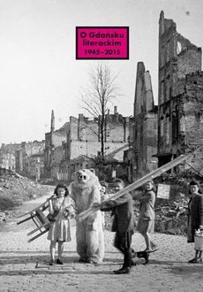 The cover of the book titled: O Gdańsku literackim 1945-2015. Archeologie miejsca, palimpsesty historii