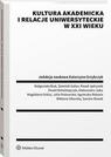 Okładka książki o tytule: Kultura akademicka i relacje uniwersyteckie w XXI wieku