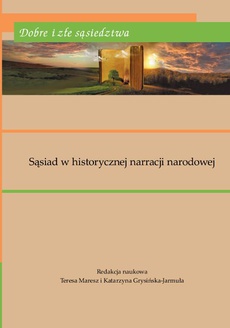 The cover of the book titled: Dobre i złe sąsiedztwa. Sąsiad w historycznej narracji narodowej