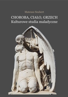 The cover of the book titled: Choroba, ciało, grzech. Kulturowe studia maladyczne