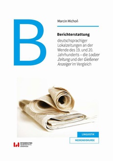 The cover of the book titled: Berichterstattung deutschsprachiger Lokalzeitungen an der Wende des 19. und 20. Jahrhunderts - die Lodzer Zeitung und der Gießener Anzeiger im Vergleich