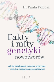 The cover of the book titled: Fakty i mity genetyki nowotworów