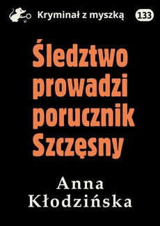 The cover of the book titled: Śledztwo prowadzi porucznik Szczęsny
