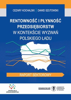Okładka książki o tytule: Rentowność i płynność przedsiębiorstw w kontekście wyzwań Polskiego Ładu. Raport sektorowy