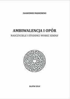 The cover of the book titled: Ambiwalencja i opór. Nauczyciele i studenci wobec szkoły