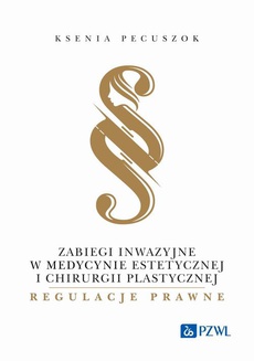 The cover of the book titled: Zabiegi inwazyjne w medycynie estetycznej i chirurgii plastycznej - regulacje prawne