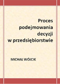 The cover of the book titled: Proces podejmowania decyzji w przedsiębiorstwie